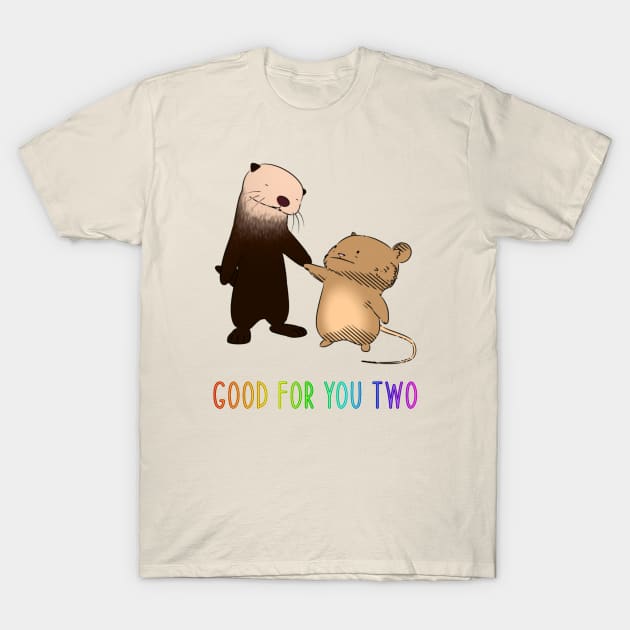 Good For You Two T-Shirt by naturalhabitatshorts